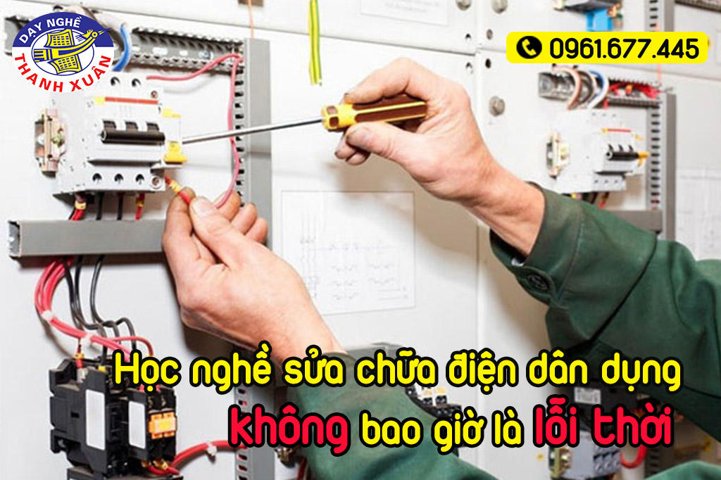 Học nghề sửa chữa điện dân dụng không bao giờ là lỗi thời