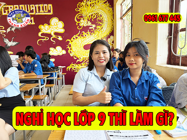 Nghỉ học lớp 9 thì làm gì?